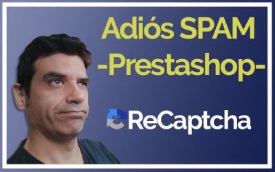 Solucionar el SPAM en Prestashop, cómo instalar el reCAPTCHA de Google en Prestashop + vídeo